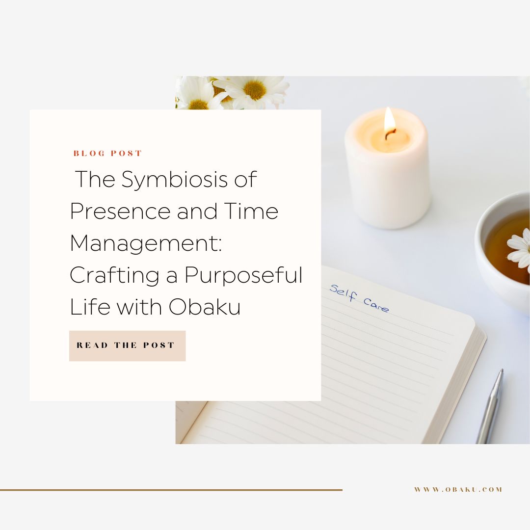 The Symbiosis of Presence and Time Management: Crafting a Purposeful Life with Obaku