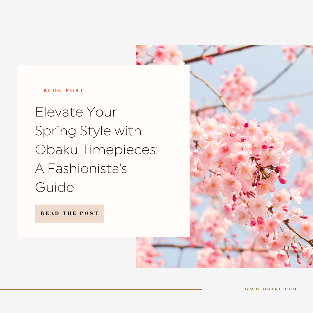 Elevate Your Spring Style with Obaku Timepieces: A Fashionista's Guide