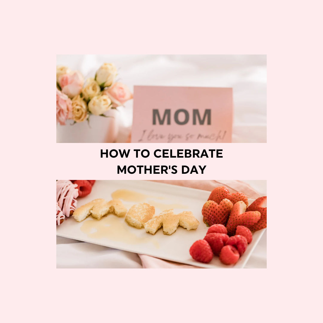 How to Celebrate Mother's Day